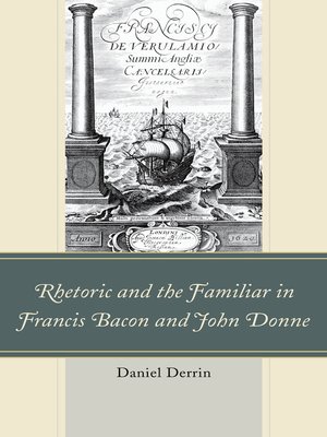 cover image of Rhetoric and the Familiar in Francis Bacon and John Donne